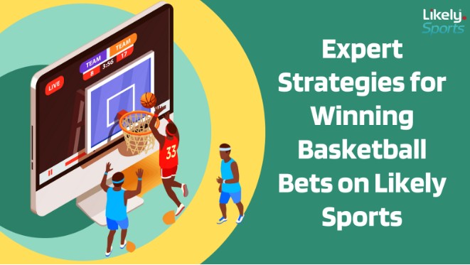 Expert Strategies for Winning Basketball Bets on Likely Sports